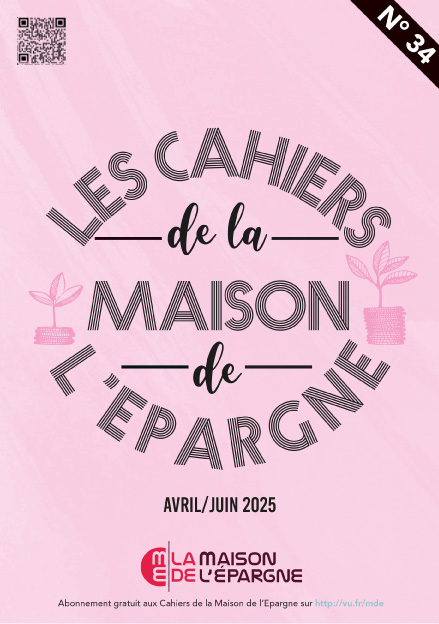 Les Cahiers de la Maison de l'Epargne Numéro 34 Avril 2025