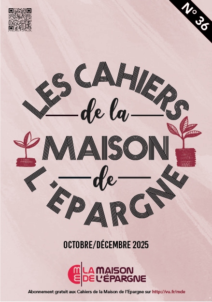 Les Cahiers de la Maison de l'Epargne Les Cahiers de l'Epargne 36 octobre 2025