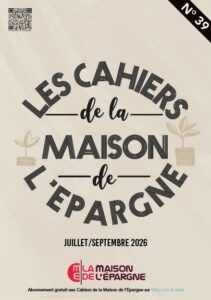 Les Cahiers de la Maison de l'Epargne N+ 39 -Juillet 2026 Les Cahiers de l'Epargne N° 39 Juillet-Septembre 2026